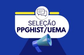 RETIFICAÇÃO Nº 01/2025 DO EDITAL N.º 213/2025- PPG/CPG/UEMA – Seleção PPGHIST/UEMA