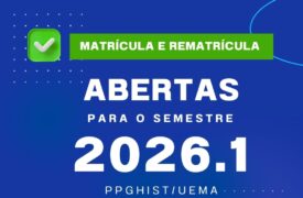 Matrícula e Rematrícula  – semestre 2026.1 PPGHIST/UEMA