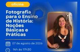 Oficina – Fotografia para o Ensino de História: Noções Básicas e Práticas