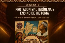 PROTAGONISMO INDÍGENA E ENSINO DE HISTÓRIA: DIÁLOGOS ENTRE UNIVERSIDADE E EDUCAÇÃO BÁSICA